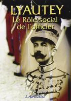 Couverture du livre « LYAUTEY LE ROLE SOCIAL DE L OFFICIER » de Lyautey Hubert aux éditions Lavauzelle