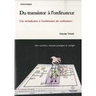 Couverture du livre « Du transistor à l'ordinateur ; une introduction à l'architecture des ordinateurs ; avec exercices, travaux pratiques et corrigés » de Claude Timsit aux éditions Hermann