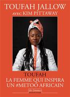 Couverture du livre « Toufah : la femme qui inspira un #metoo africain » de Toufah Jallow et Kim Pittaway aux éditions Des Femmes