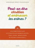 Couverture du livre « Peut-on être chrétien et embrasser les arbres ? » de Dominique Perot-Poussielgue aux éditions Mame