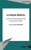 Couverture du livre « Le risque médical ; évolution de la responsabilité sans faute du service public hospitalier » de Johanne Saison aux éditions L'harmattan