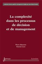 Couverture du livre « La complexité dans les processus de décision et de management » de Pierre Massotte et Patrick Corsi aux éditions Hermes Science Publications