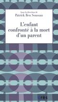 Couverture du livre « L'enfant confronté à la mort d'un parent » de Patrick Ben Soussan aux éditions Eres