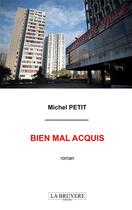 Couverture du livre « Bien mal acquis » de Michel Petit aux éditions La Bruyere