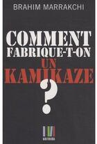 Couverture du livre « Comment fabrique-t-on un kamikaze ? » de Brahim Marrakchi aux éditions Koutoubia