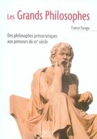 Couverture du livre « Les grands philosophes ; des pilosophes présocratiques aux penseurs du XXe siècle » de France Farago aux éditions First