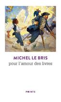 Couverture du livre « Pour l'amour des livres » de Michel Le Bris aux éditions Points