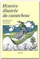 Couverture du livre « Histoire illustrée du caoutchouc » de J-B Serier et A Diez et A Van Dyk aux éditions Cirad