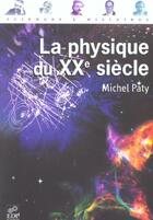 Couverture du livre « La physique du XX siècle » de Michel Paty aux éditions Edp Sciences