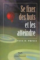 Couverture du livre « Se Fixer Des Buts Et Les Atteindre » de Yves H. Prince aux éditions Quebecor