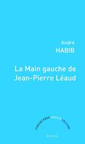Couverture du livre « La main gauche de Jean-Pierre Léaud » de Andre Habib aux éditions Boreal