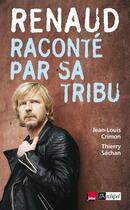 Couverture du livre « Renaud raconte par sa tribu » de Crimon-J.L+Sechan-T aux éditions Archipel