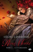 Couverture du livre « Rose morte Tome 1 : la floraison » de Celine Landressie aux éditions Milady