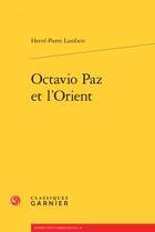 Couverture du livre « Octavio Paz et l'Orient » de Herve-Pierre Lambert aux éditions Classiques Garnier