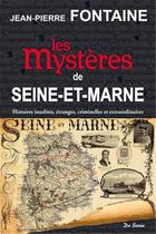 Couverture du livre « Les mystères de Seine-et-Marne » de Jean-Pierre Fontaine aux éditions De Boree