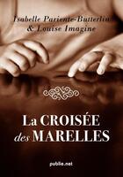 Couverture du livre « La croisée des marelles » de Louise Imagine et Isabelle Pariente-Butterlin aux éditions Publie.net