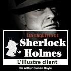 Couverture du livre « Les enquêtes de Sherlock Holmes ; l'illustre client » de Arthur Conan Doyle aux éditions La Compagnie Du Savoir