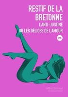 Couverture du livre « L'anti-Justine ou, les délices de l'amour » de Nicolas-Edme Rétif De La Bretonne aux éditions La Bourdonnaye