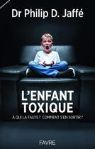 Couverture du livre « L'enfant toxique » de Philip Jaffe aux éditions Favre