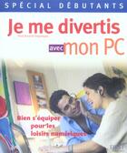 Couverture du livre « Je Me Divertis Avec Mon Pc » de Paul Durand Degranges aux éditions First Interactive