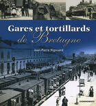 Couverture du livre « Gares Et Tortillards De Bretagne » de Rigouard Jean-Pierre aux éditions Cheminements