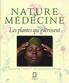 Couverture du livre « Nature et medecine ; des plantes qui gueriisent » de Joel-L Swerdlow et Lynn Johnson aux éditions National Geographic