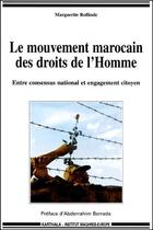 Couverture du livre « Le mouvement marocain des droits de l'homme ; entre consensus national et engagement citoyen » de Marguerite Rollinde aux éditions Karthala