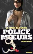 Couverture du livre « Police des moeurs t.81 ; la femme de l'ombre » de Pierre Lucas aux éditions Mount Silver
