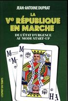 Couverture du livre « La Ve République en marche ; de l'état d'urgence au mode startup » de Jean-Antoine Duprat aux éditions L'esprit Du Temps