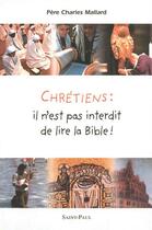Couverture du livre « Chrétiens : il n'est pas interdit de lire la Bible ! » de Charles Mallard aux éditions Saint Paul Editions