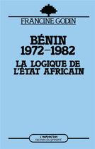 Couverture du livre « Le Bénin (1972-1982) : La logique de l'État africain » de Francine Godin aux éditions L'harmattan