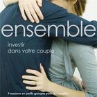 Couverture du livre « Ensemble : investir dans votre couple ; 9 sessions en petits groupes pour les couples » de Christine Daniel et Mark Daniel aux éditions Farel