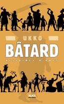 Couverture du livre « Bâtard t.1 ; histoires d'orcs » de Ukko aux éditions Alice