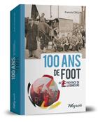 Couverture du livre « 100 ans de foot en province de luxembourg » de F. Collin aux éditions Weyrich