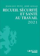 Couverture du livre « Recueil sécurité et santé au travail (édition 2021) » de Jose Aullo et Jean-Luc Putz aux éditions Larcier Luxembourg