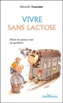 Couverture du livre « Vivre sans lactose ; recettes faciles, recettes plaisir » de Murielle Toussaint aux éditions Editions Jouvence