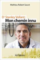 Couverture du livre « Dr Stanley Vollant : mon chemin innu » de Mathieu-Robert Sauve aux éditions Editions Multimondes