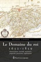 Couverture du livre « Le domaine du roi ; 1652-1859 » de Michel Lavoie aux éditions Septentrion