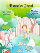 Couverture du livre « Hansel et Gretel » de Floriane Mercier et Jacob Grimm et Wilhelm Grimm aux éditions Chouetteditions.com