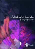 Couverture du livre « À l'aube d'un dimanche » de Francois Mocaer aux éditions Hubert Cadie