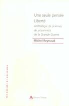 Couverture du livre « Une seule pensee liberte - anthologie de poemes de prisonniers de guerre de la guerre 14-18 » de Michel Reynaud aux éditions Tiresias