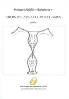 Couverture du livre « Trois polars avec polygames » de Philippe Landry aux éditions Editions Du Masque D'or