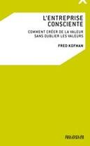 Couverture du livre « L'entreprise consciente ; comment créer de la valeur sans oublier les valeurs » de Fred Kofman aux éditions Editions Des îlots De Résistance