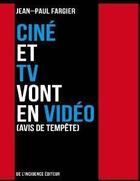 Couverture du livre « Ciné et TV vont en vidéo [avis de tempête] » de Jean-Paul Fargier aux éditions De L'incidence