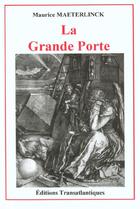 Couverture du livre « La grande porte » de Maurice Maeterlinck aux éditions Transatlantiques