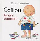 Couverture du livre « Caillou ; je suis capable ! » de Helene Desputeaux et Michel Aubin aux éditions Desputeaux