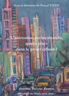 Couverture du livre « L'animation socioculturelle, quelle place dans le projet urbain ? » de  aux éditions Carrieres Sociales