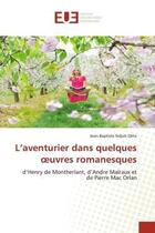 Couverture du livre « L'aventurier dans quelques oeuvres romanesques - d'henry de montherlant, d'andre malraux et de pierr » de Ndjoh Olite J-B. aux éditions Editions Universitaires Europeennes