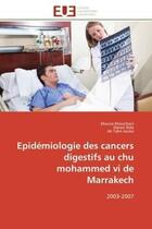 Couverture du livre « Epidemiologie des cancers digestifs au chu mohammed vi de marrakech - 2003-2007 » de Khouchani/Rida aux éditions Editions Universitaires Europeennes