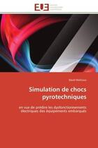 Couverture du livre « Simulation de chocs pyrotechniques - en vue de predire les dysfonctionnements electriques des equipe » de Wattiaux David aux éditions Editions Universitaires Europeennes